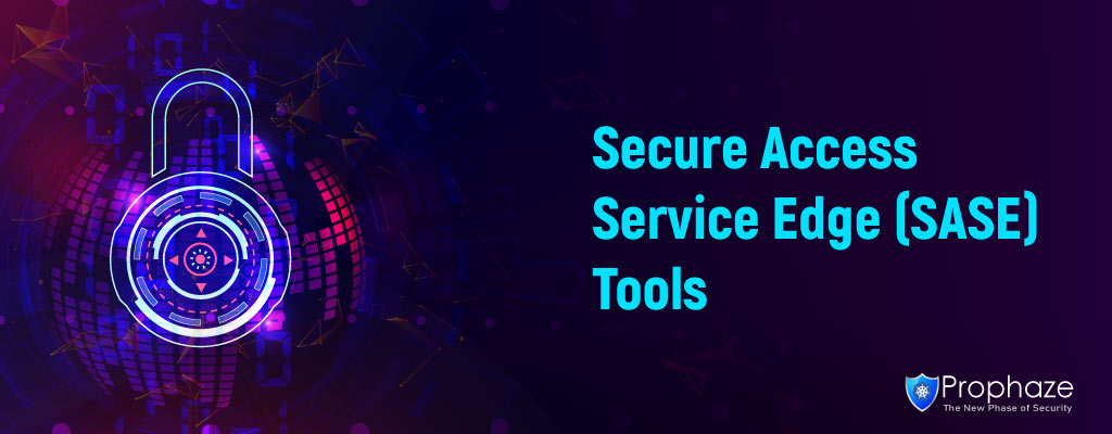 10+ Best Secure Access Service Edge (SASE) Tools 2022
