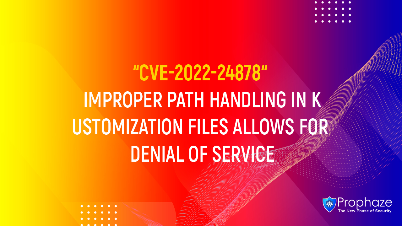 CVE-2022-24878 : Improper Path Handling In Kustomization Files Allows For Denial Of Service
