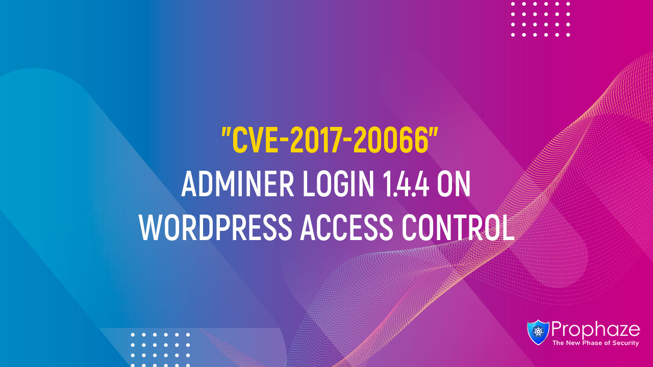 CVE-2017-20066 : ADMINER LOGIN 1.4.4 ON WORDPRESS ACCESS CONTROL