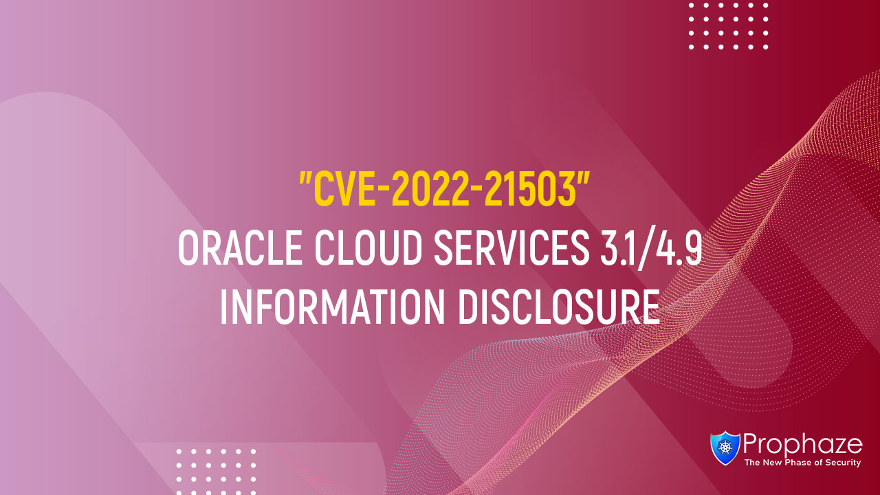 CVE-2022-21503 : ORACLE CLOUD SERVICES 3.1/4.9 INFORMATION DISCLOSURE