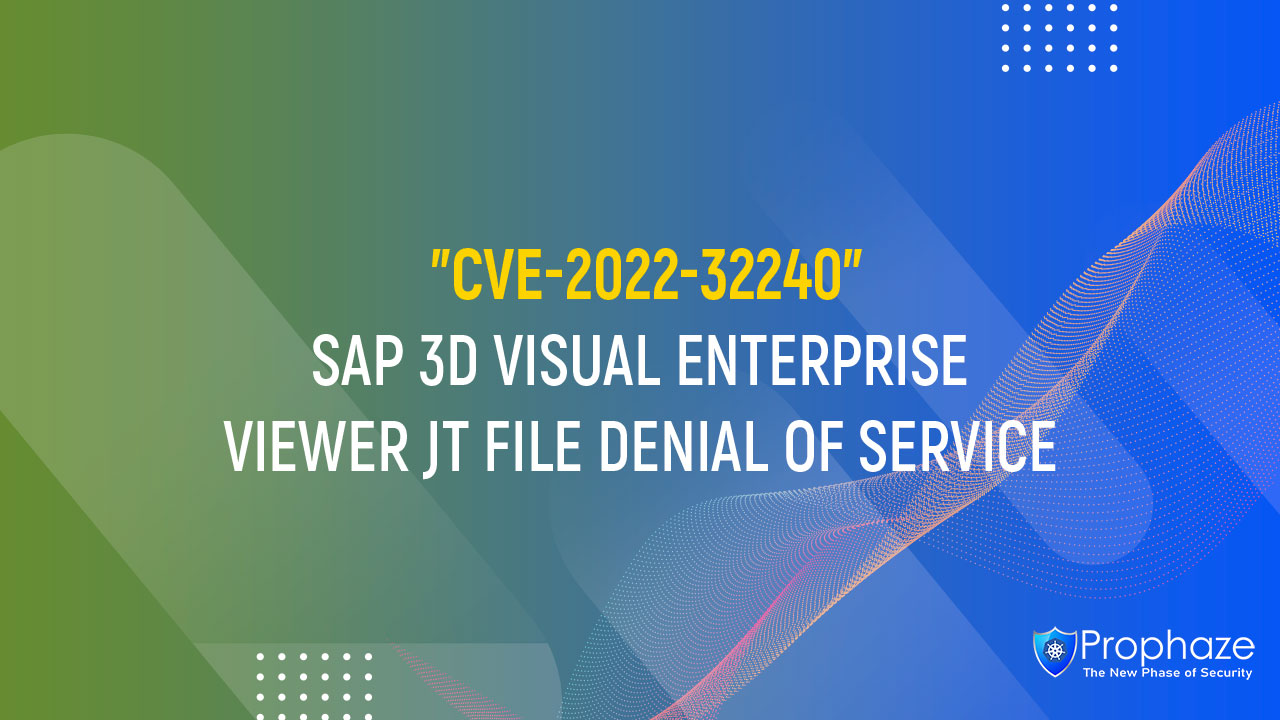 CVE-2022-32240 : SAP 3D VISUAL ENTERPRISE VIEWER JT FILE DENIAL OF SERVICE