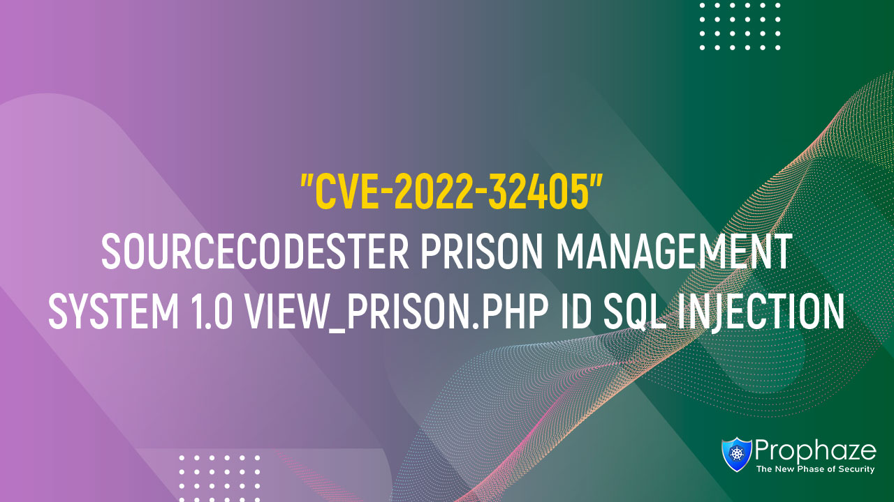 CVE-2022-32405 : SOURCECODESTER PRISON MANAGEMENT SYSTEM 1.0 VIEW_PRISON.PHP ID SQL INJECTION