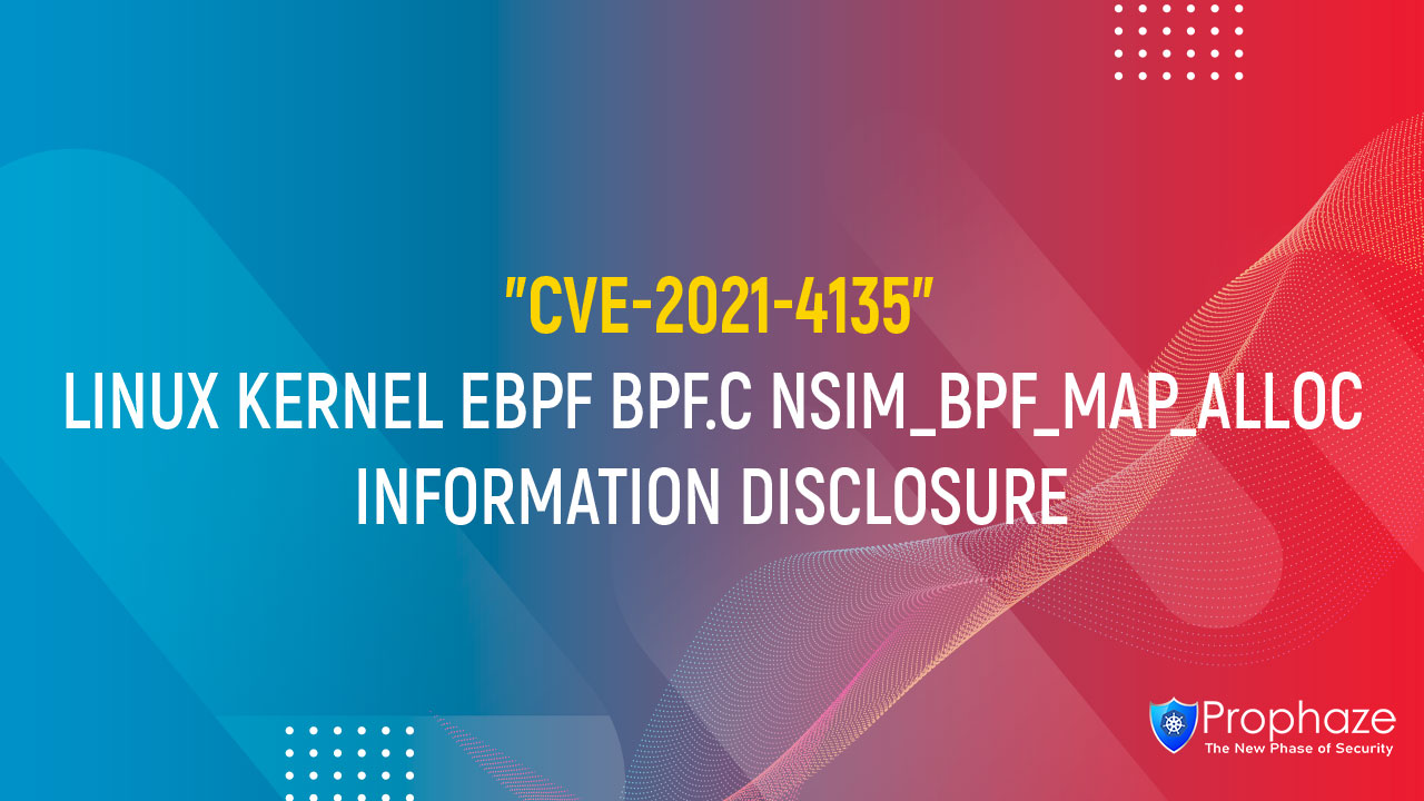 CVE-2021-4135 : LINUX KERNEL EBPF BPF.C NSIM_BPF_MAP_ALLOC INFORMATION DISCLOSURE