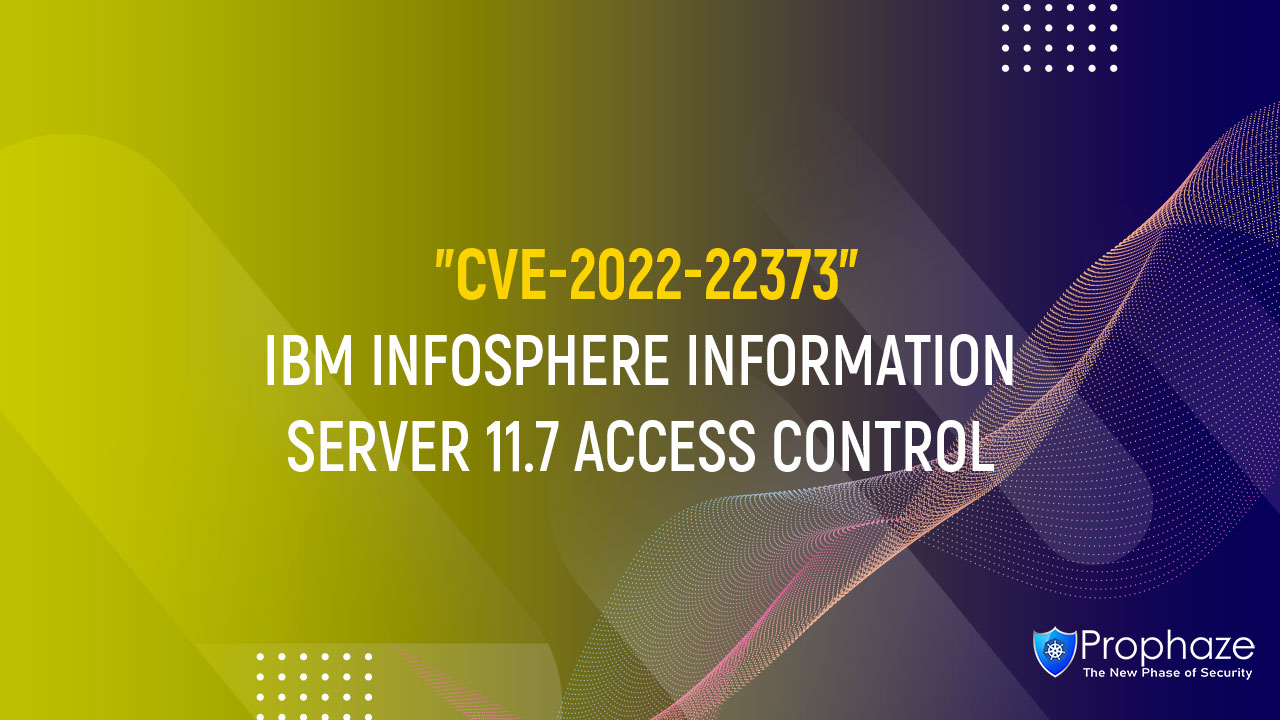 CVE-2022-22373 : IBM INFOSPHERE INFORMATION SERVER 11.7 ACCESS CONTROL