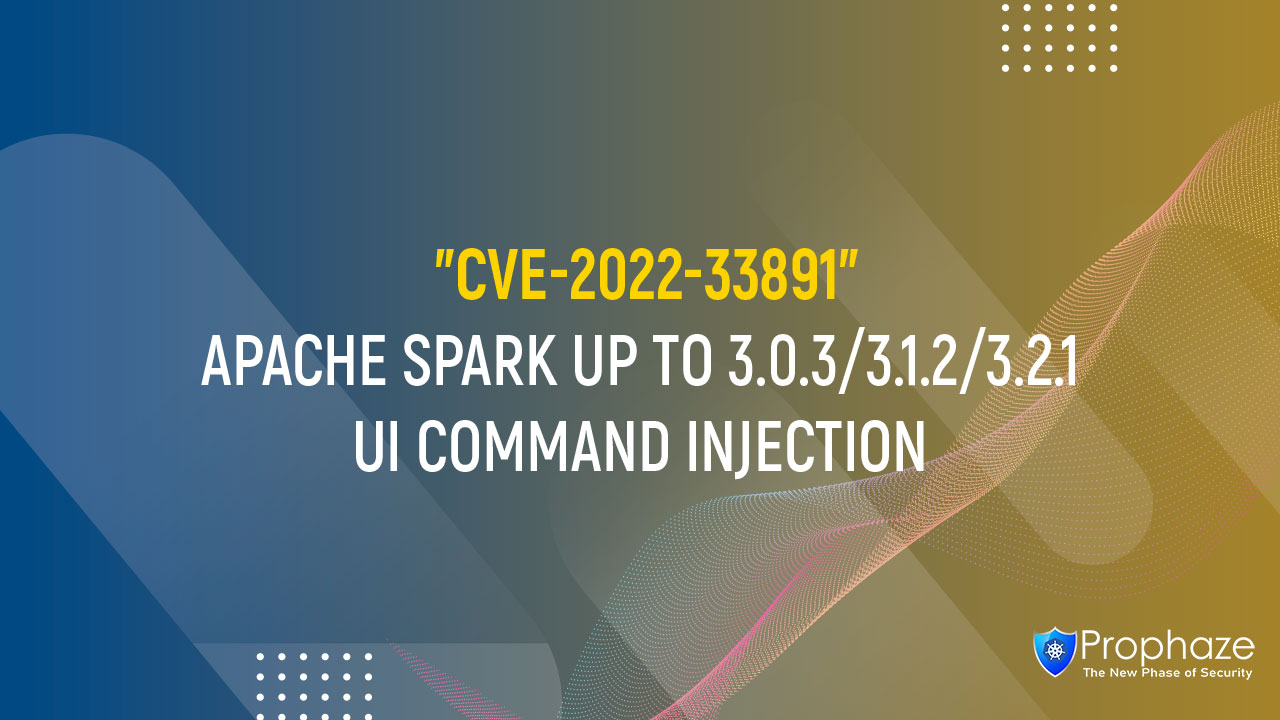 CVE-2022-33891 : APACHE SPARK UP TO 3.0.3/3.1.2/3.2.1 UI COMMAND INJECTION