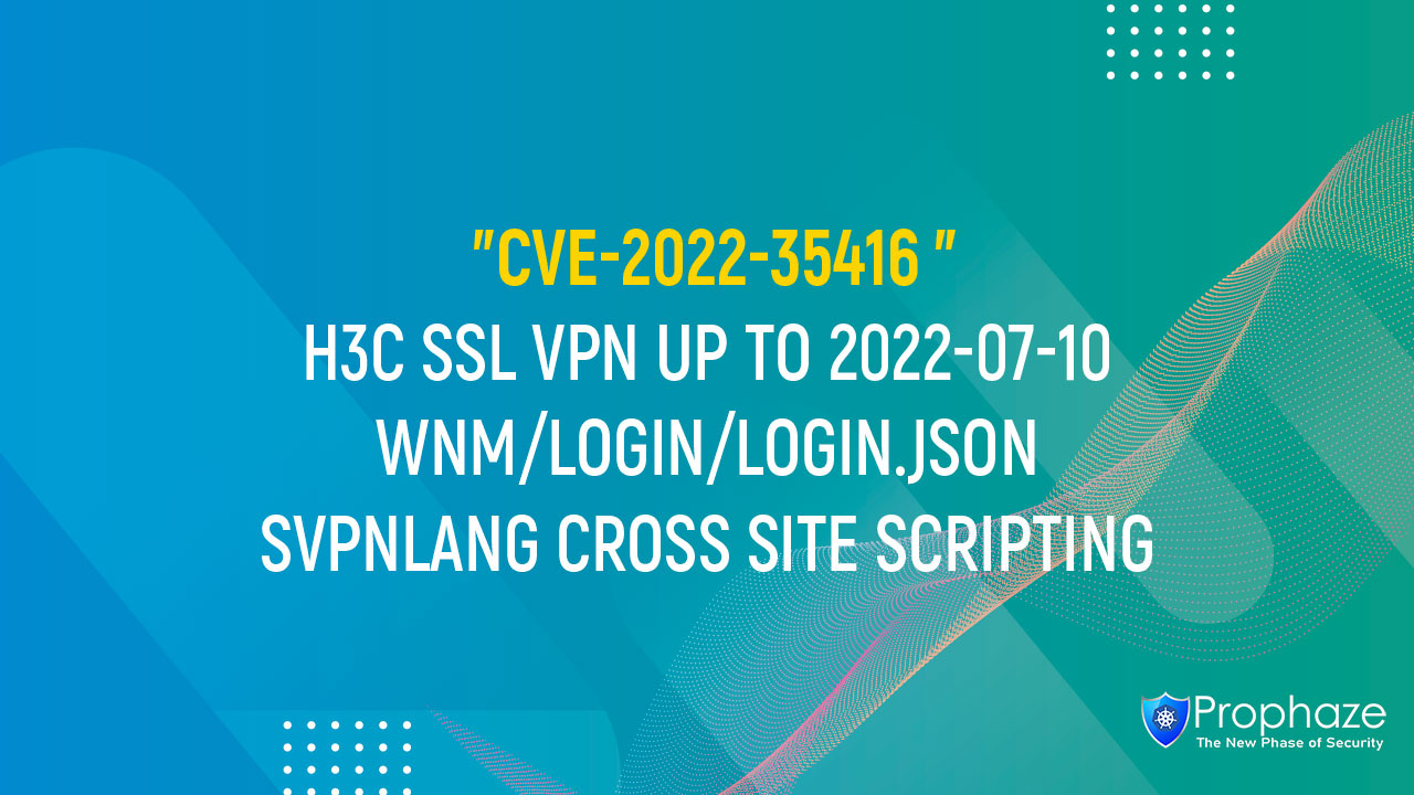 CVE-2022-35416 : H3C SSL VPN UP TO 2022-07-10 WNM/LOGIN/LOGIN.JSON SVPNLANG CROSS SITE SCRIPTING