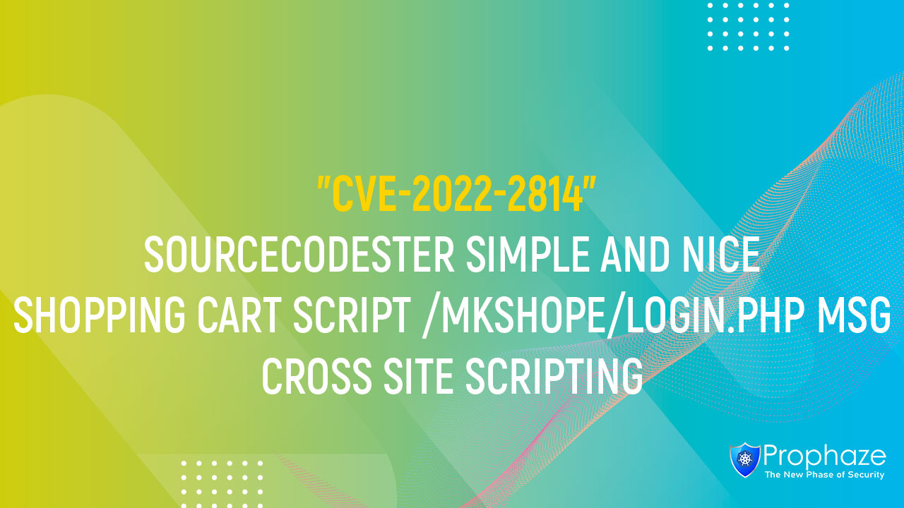 CVE-2022-2814 : SOURCECODESTER SIMPLE AND NICE SHOPPING CART SCRIPT /MKSHOPE/LOGIN.PHP MSG CROSS SITE SCRIPTING