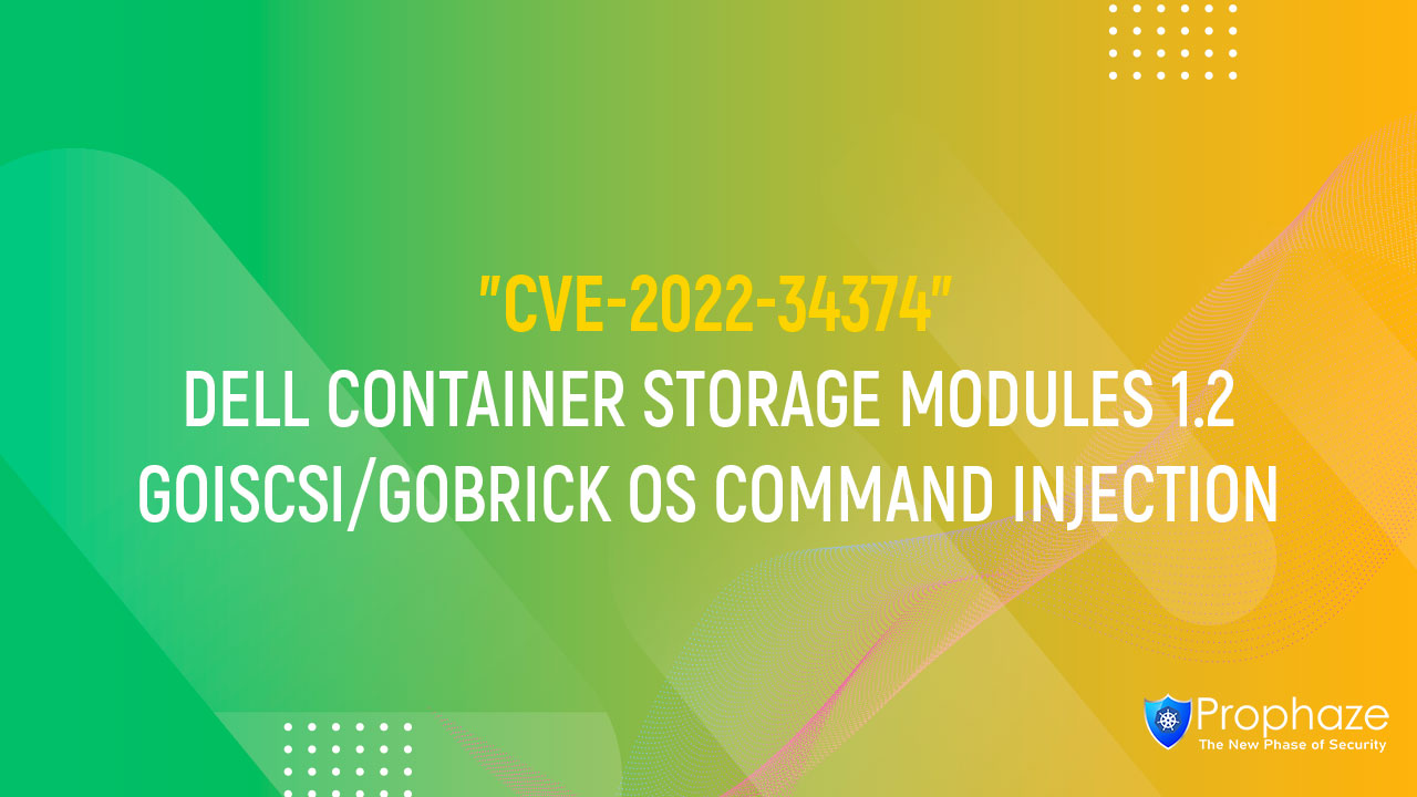 CVE-2022-34374 : DELL CONTAINER STORAGE MODULES 1.2 GOISCSI/GOBRICK OS COMMAND INJECTION