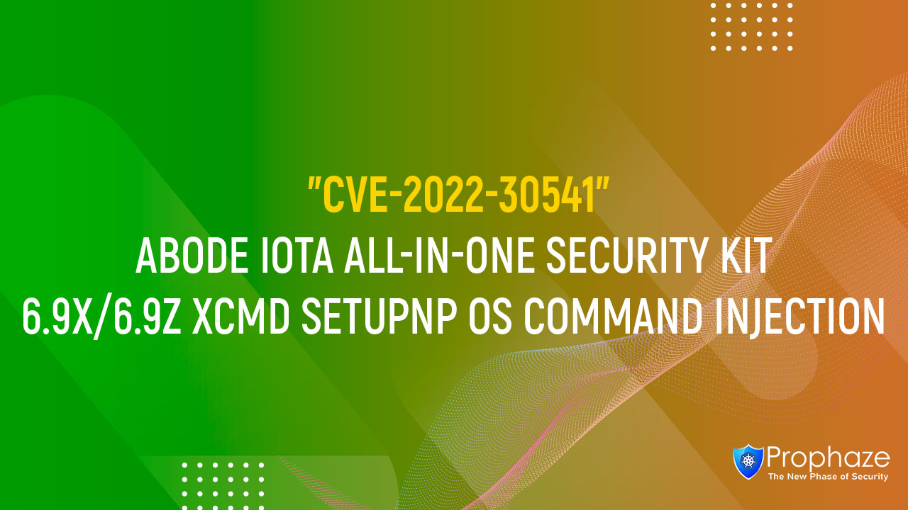 CVE-2022-30541 : ABODE IOTA ALL-IN-ONE SECURITY KIT 6.9X/6.9Z XCMD SETUPNP OS COMMAND INJECTION