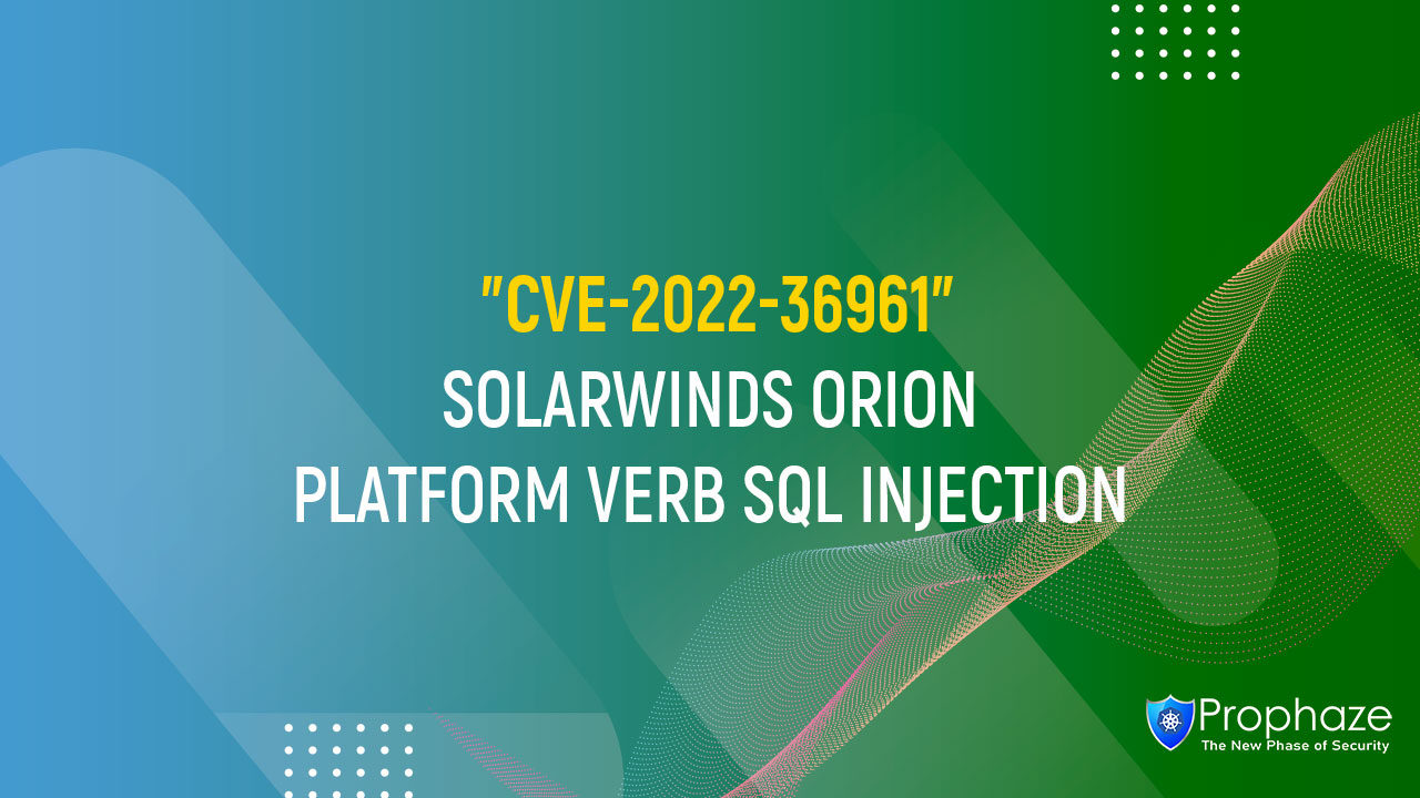 CVE-2022-36961 : SOLARWINDS ORION PLATFORM VERB SQL INJECTION