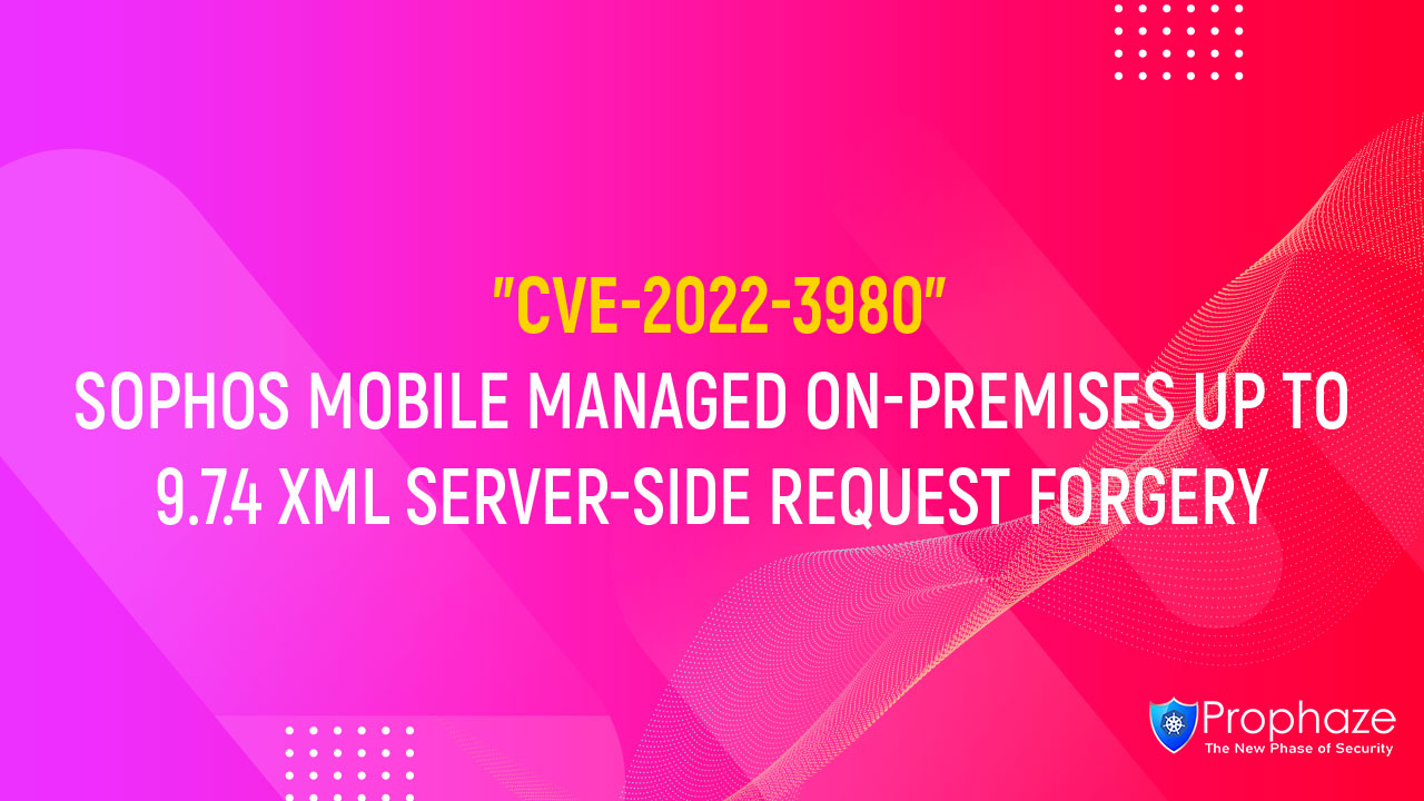 CVE-2022-3980 : SOPHOS MOBILE MANAGED ON-PREMISES UP TO 9.7.4 XML SERVER-SIDE REQUEST FORGERY