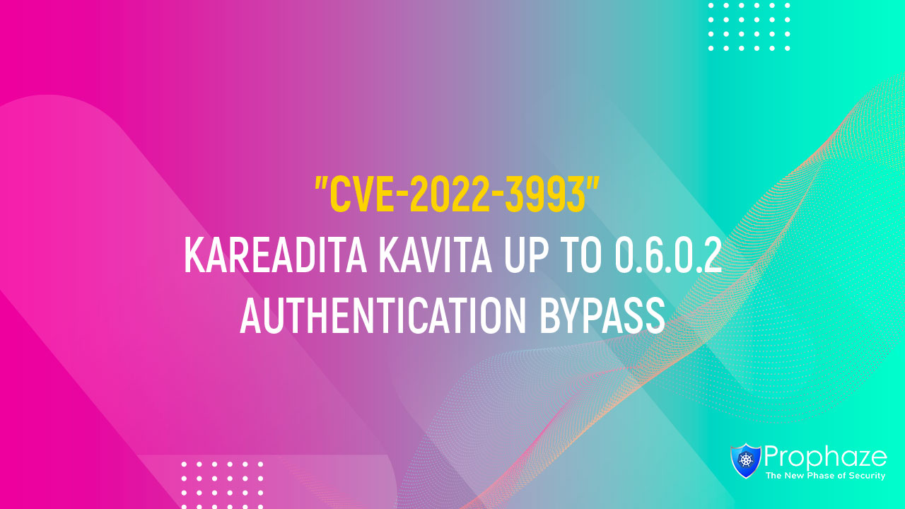 CVE-2022-3993 : KAREADITA KAVITA UP TO 0.6.0.2 AUTHENTICATION BYPASS