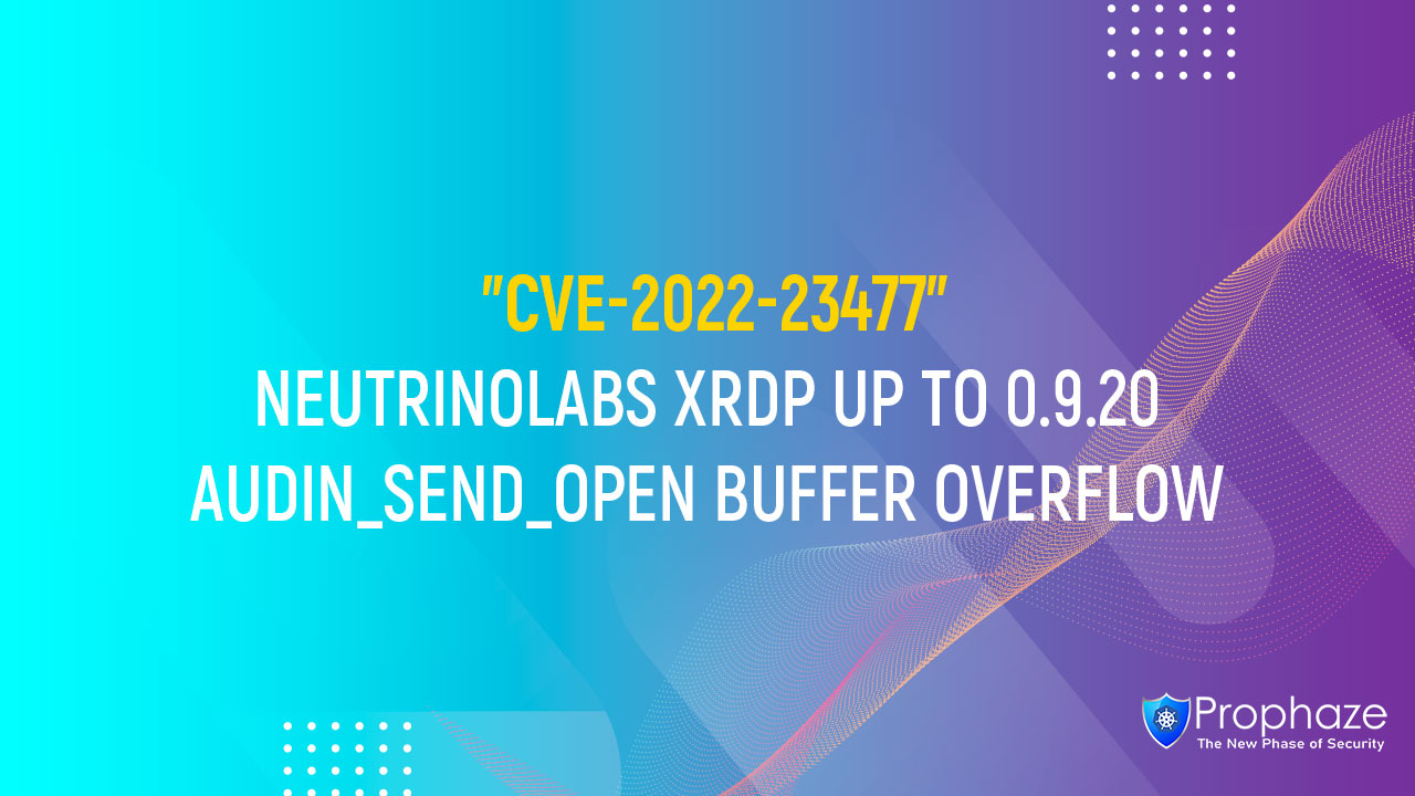 CVE-2022-23477 : NEUTRINOLABS XRDP UP TO 0.9.20 AUDIN_SEND_OPEN BUFFER OVERFLOW