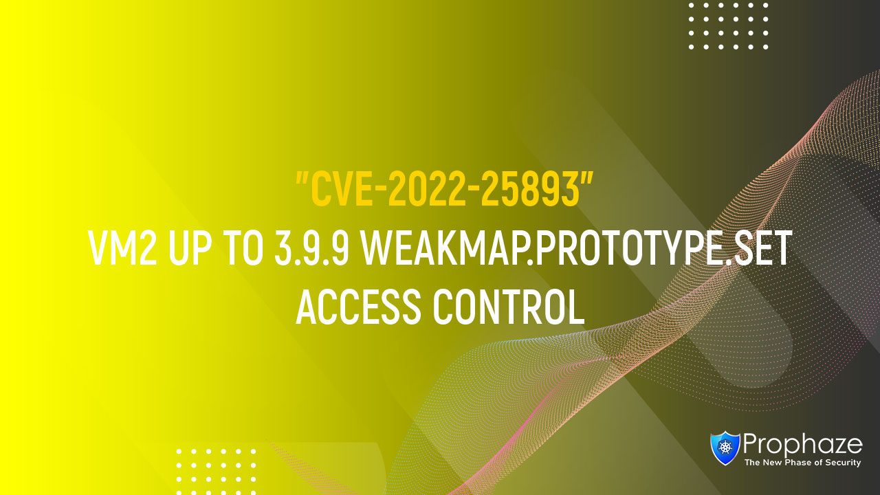 CVE-2022-25893 : VM2 UP TO 3.9.9 WEAKMAP.PROTOTYPE.SET ACCESS CONTROL