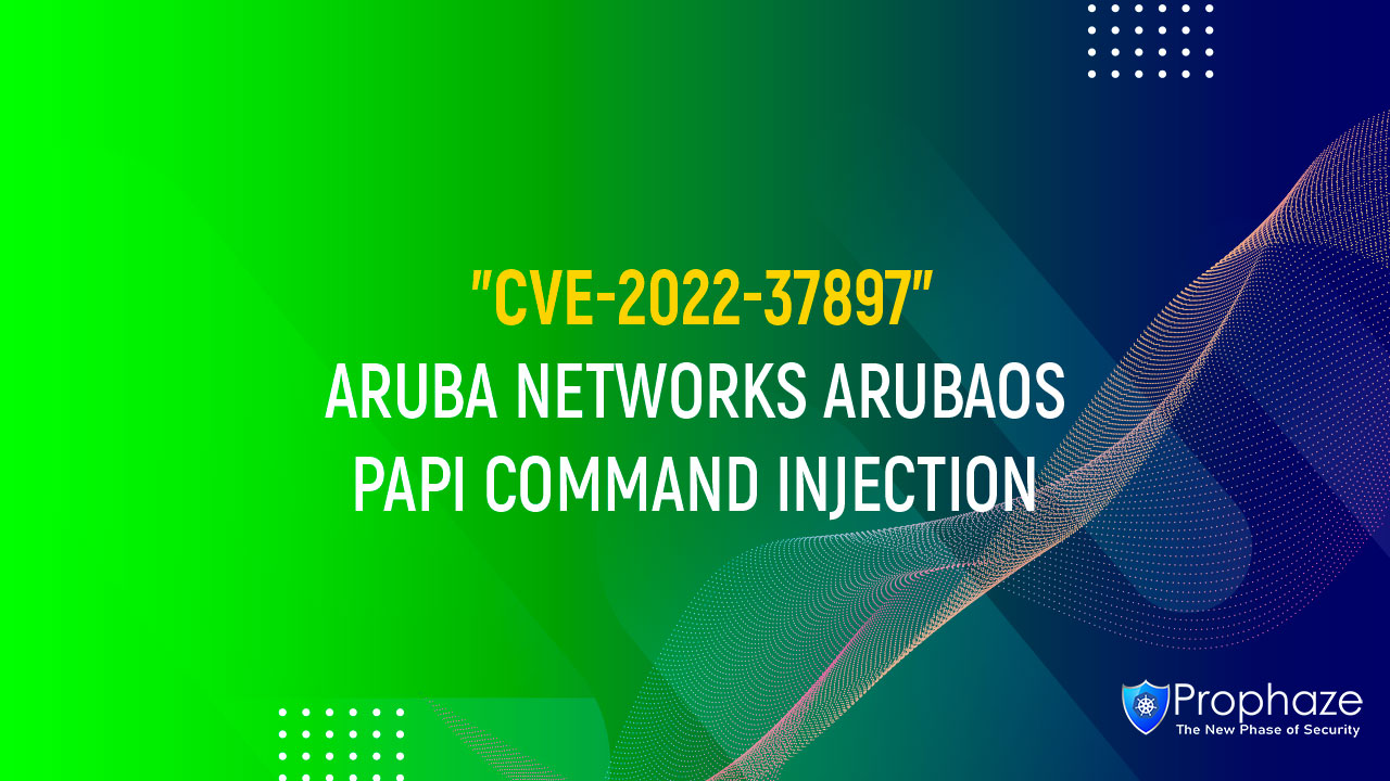 CVE-2022-37897 : ARUBA NETWORKS ARUBAOS PAPI COMMAND INJECTION