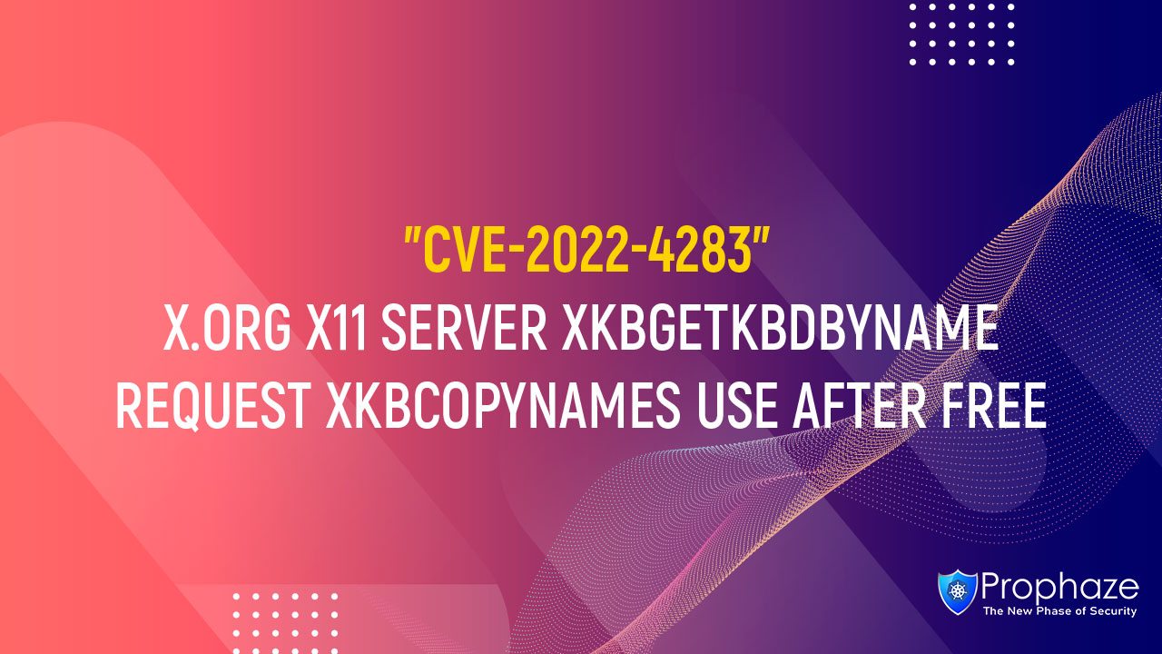 CVE-2022-4283 : X.ORG X11 SERVER XKBGETKBDBYNAME REQUEST XKBCOPYNAMES USE AFTER FREE