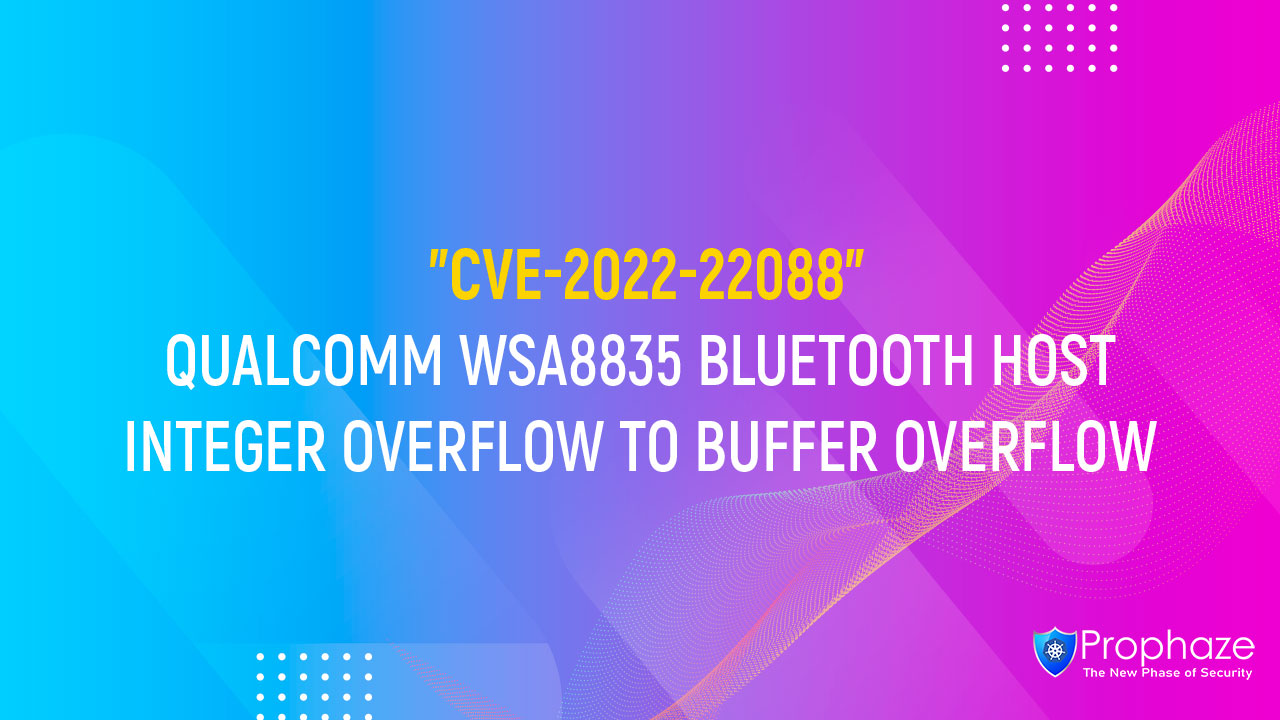 CVE-2022-22088 : QUALCOMM WSA8835 BLUETOOTH HOST INTEGER OVERFLOW TO BUFFER OVERFLOW