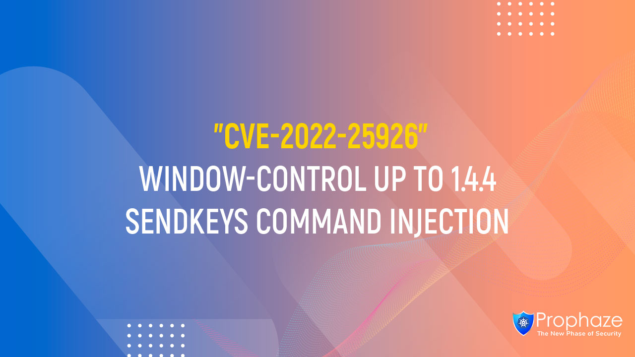CVE-2022-25926 : WINDOW-CONTROL UP TO 1.4.4 SENDKEYS COMMAND INJECTION