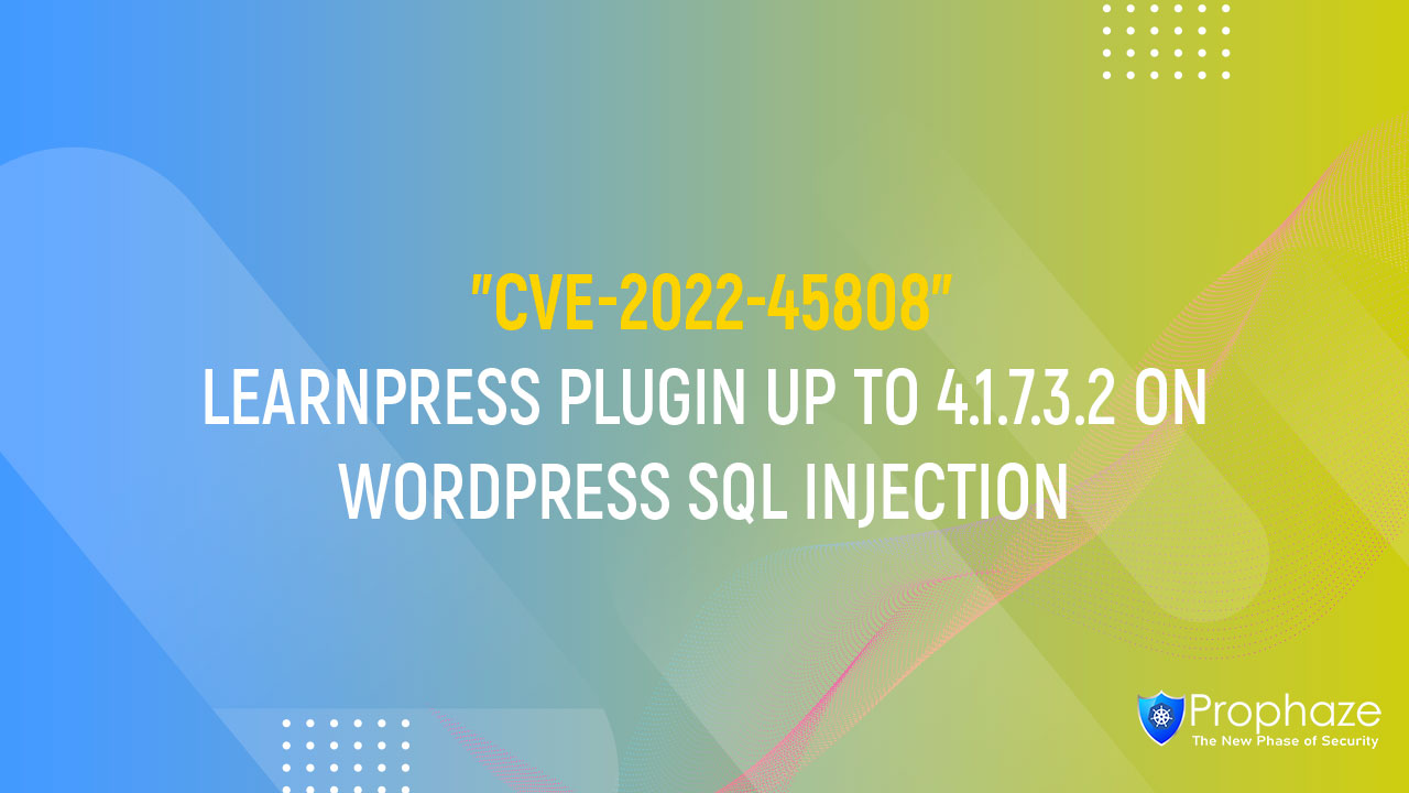 CVE-2022-45808 : LEARNPRESS PLUGIN UP TO 4.1.7.3.2 ON WORDPRESS SQL INJECTION