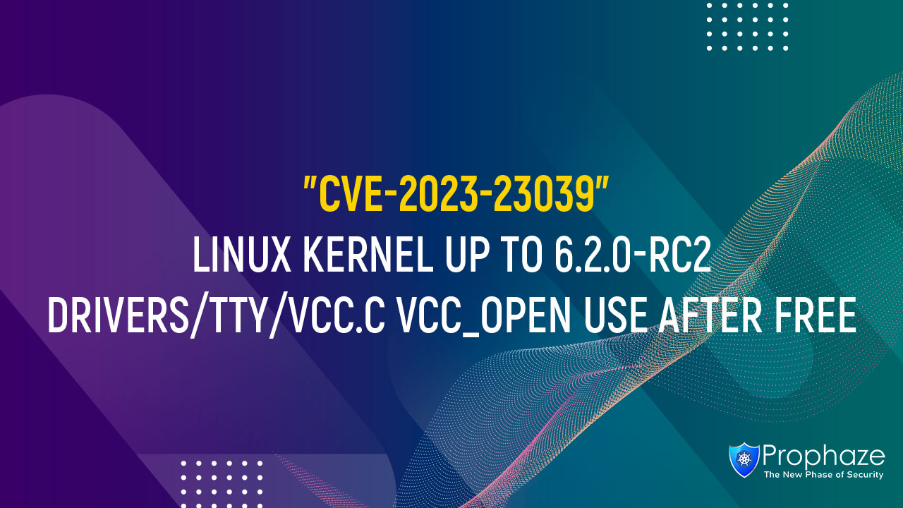 CVE-2023-23039 : LINUX KERNEL UP TO 6.2.0-RC2 DRIVERS/TTY/VCC.C VCC_OPEN USE AFTER FREE