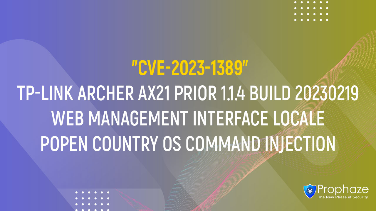 CVE-2023-1389 : TP-LINK ARCHER AX21 PRIOR 1.1.4 BUILD 20230219 WEB MANAGEMENT INTERFACE LOCALE POPEN COUNTRY OS COMMAND INJECTION