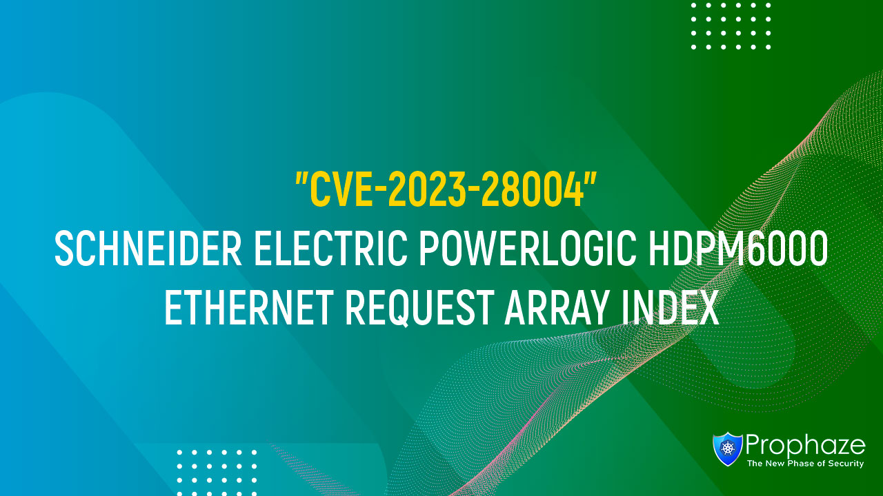 CVE-2023-28004 : SCHNEIDER ELECTRIC POWERLOGIC HDPM6000 ETHERNET REQUEST ARRAY INDEX