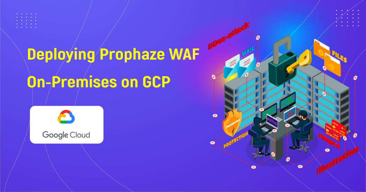 Deploying Prophaze WAF On-Premises On GCP