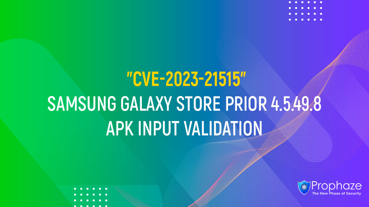 CVE-2023-21515 : SAMSUNG GALAXY STORE PRIOR 4.5.49.8 APK INPUT VALIDATION