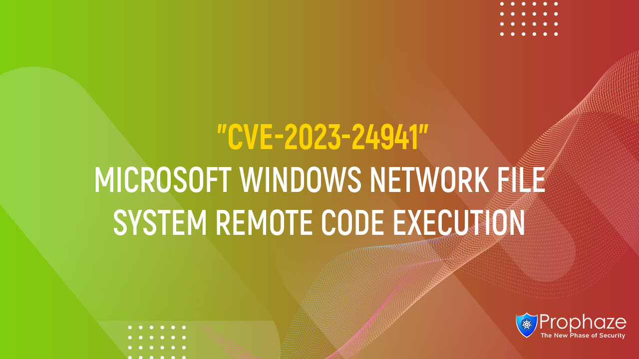 CVE-2023-24941 : MICROSOFT WINDOWS NETWORK FILE SYSTEM REMOTE CODE EXECUTION