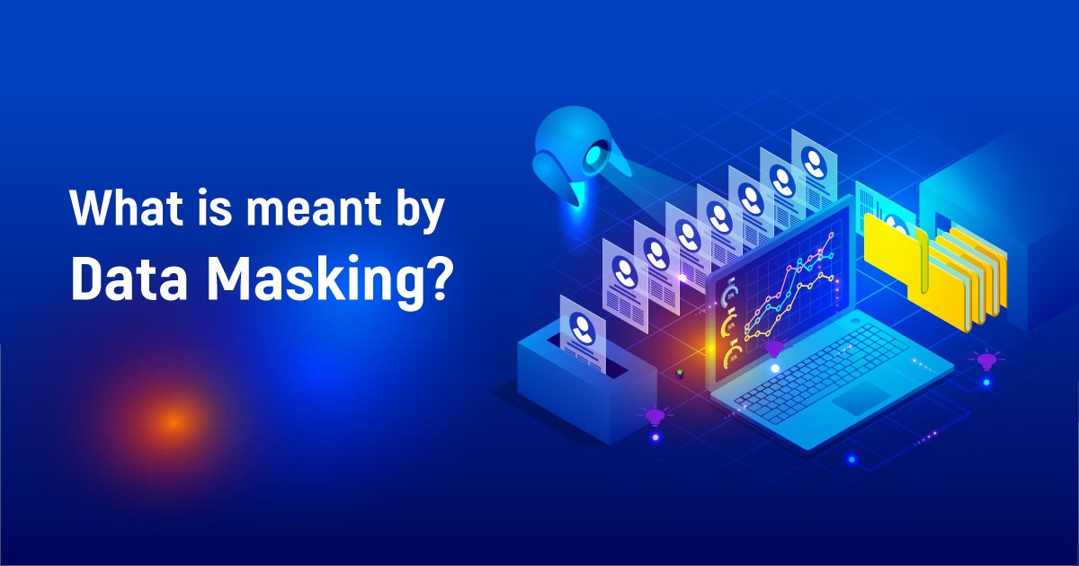What Is Meant By Data Masking?