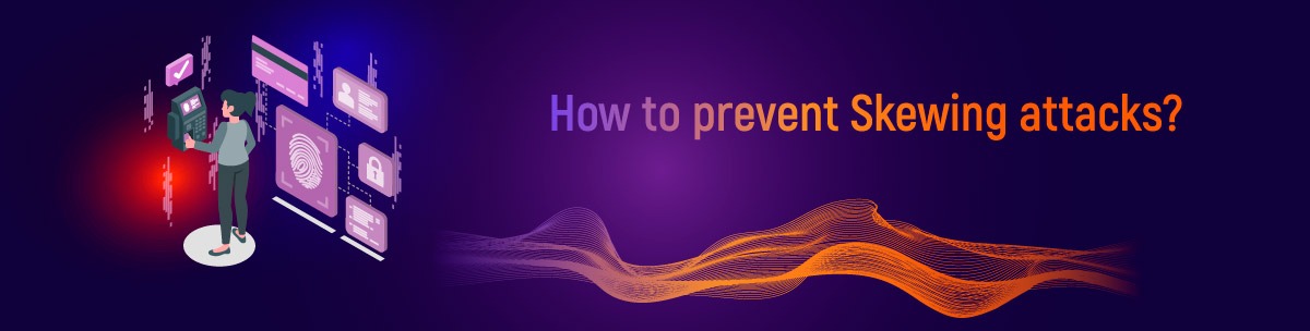 How to prevent Skewing attacks