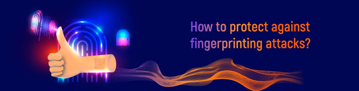 How to protect against Fingerprinting Attacks