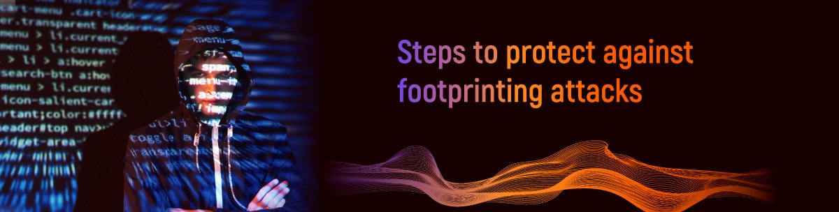 Steps to protect against Footprinting Attacks