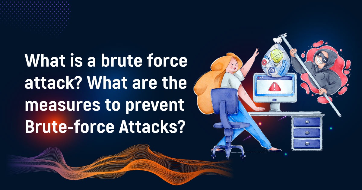 What Is A Brute Force Attack? What Are The Measures To Prevent Brute-force Attacks?
