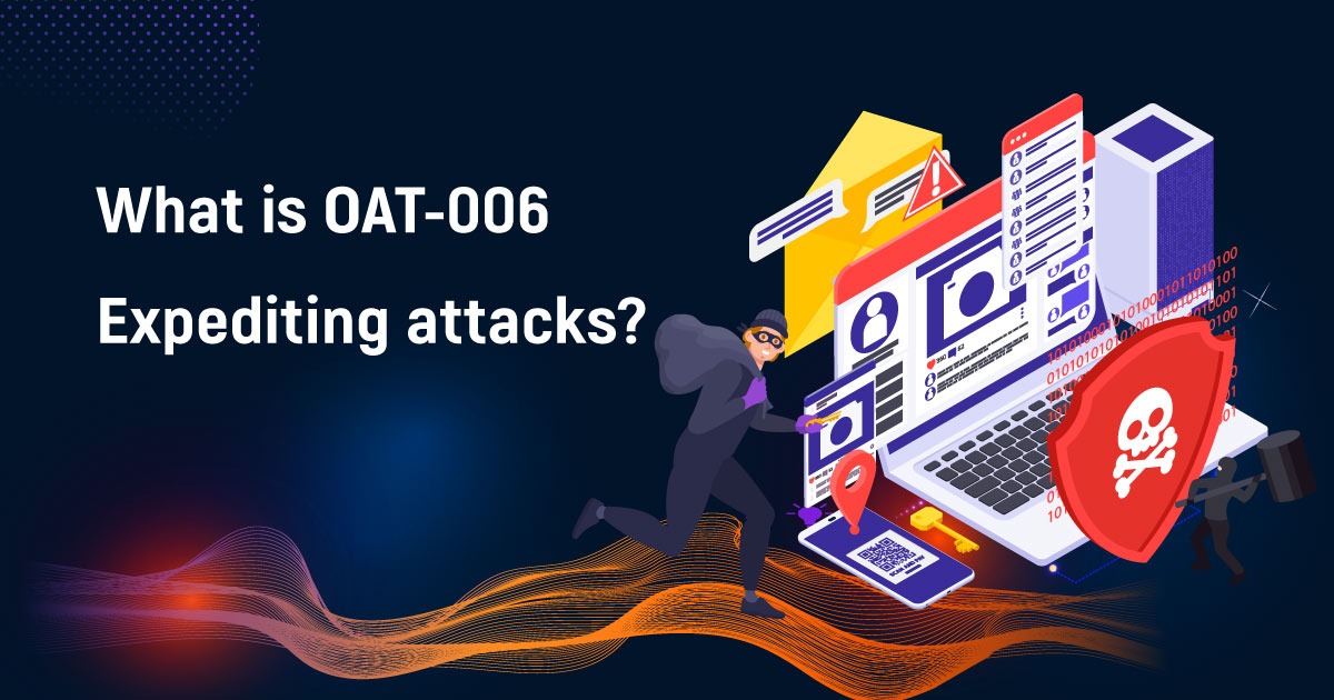 What Is OAT-006 Expediting Attacks