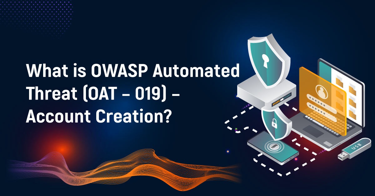 What Is OWASP Automated Threat (OAT – 019) – Account Creation