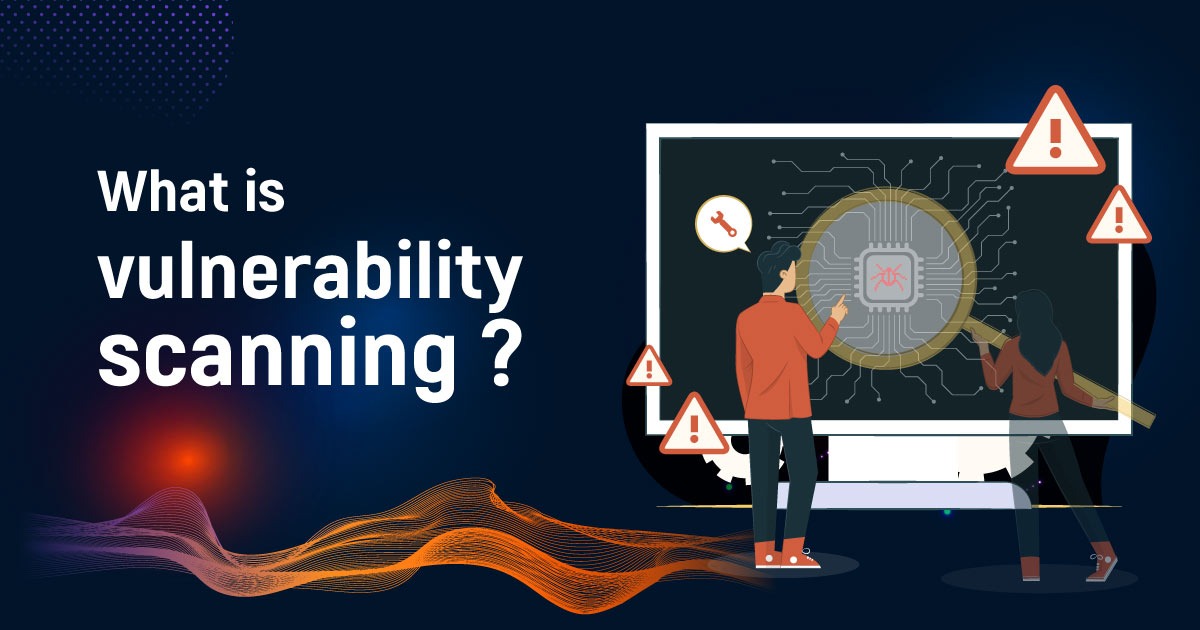 What Is Vulnerability Scanning?