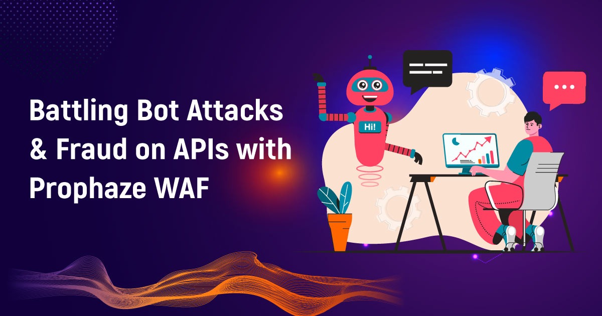 Battling Bot Attacks & Fraud On APIs With Prophaze WAF