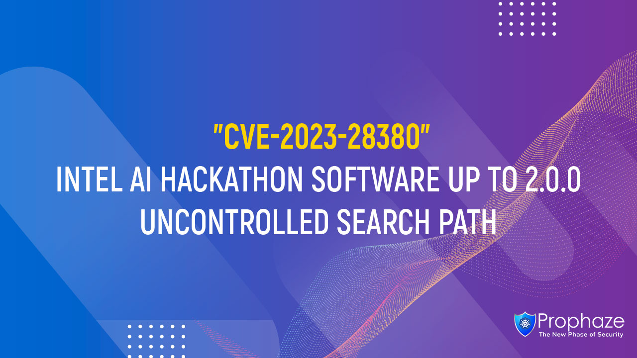 CVE-2023-28380 : INTEL AI HACKATHON SOFTWARE UP TO 2.0.0 UNCONTROLLED SEARCH PATH