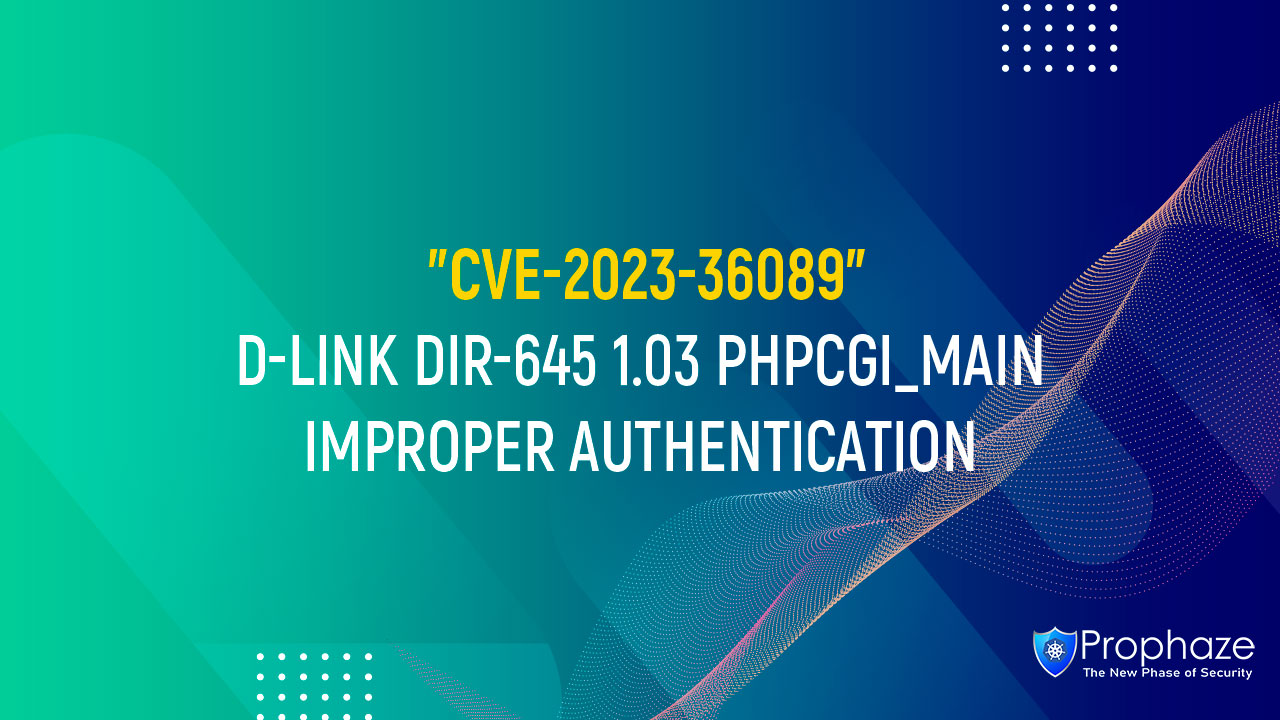 CVE-2023-36089 : D-LINK DIR-645 1.03 PHPCGI_MAIN IMPROPER AUTHENTICATION