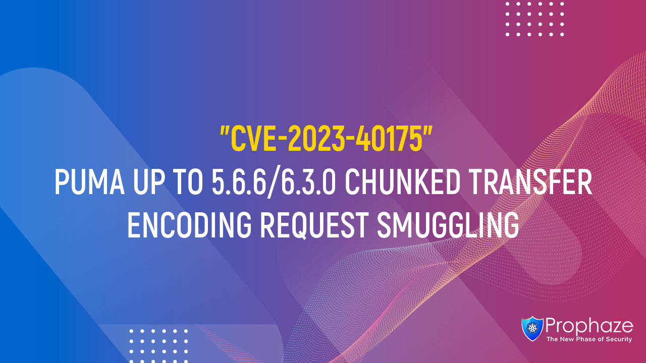 CVE-2023-40175 : PUMA UP TO 5.6.6/6.3.0 CHUNKED TRANSFER ENCODING REQUEST SMUGGLING