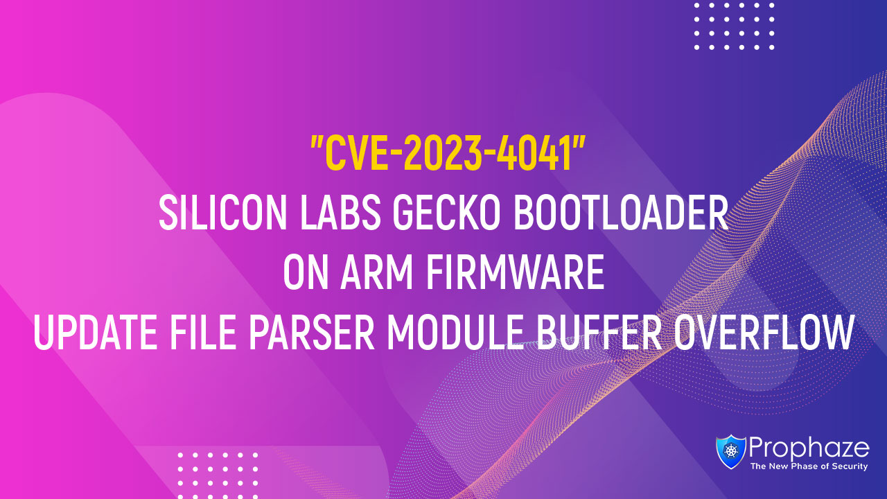 CVE-2023-4041 : SILICON LABS GECKO BOOTLOADER ON ARM FIRMWARE UPDATE FILE PARSER MODULE BUFFER OVERFLOW