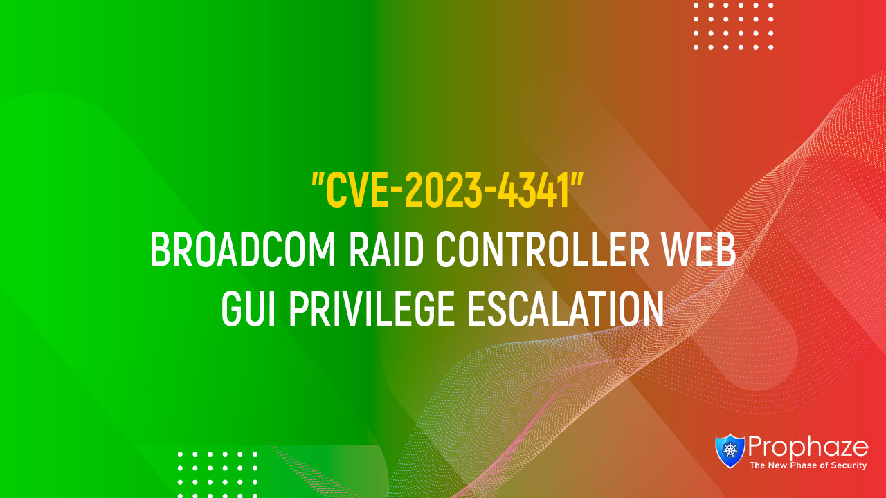 CVE-2023-4341 : BROADCOM RAID CONTROLLER WEB GUI PRIVILEGE ESCALATION