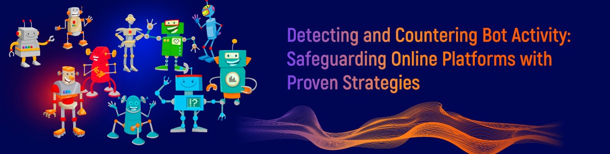 Detecting and Countering Malicious Bot Activity Safeguarding Online Platforms with Proven Strategies