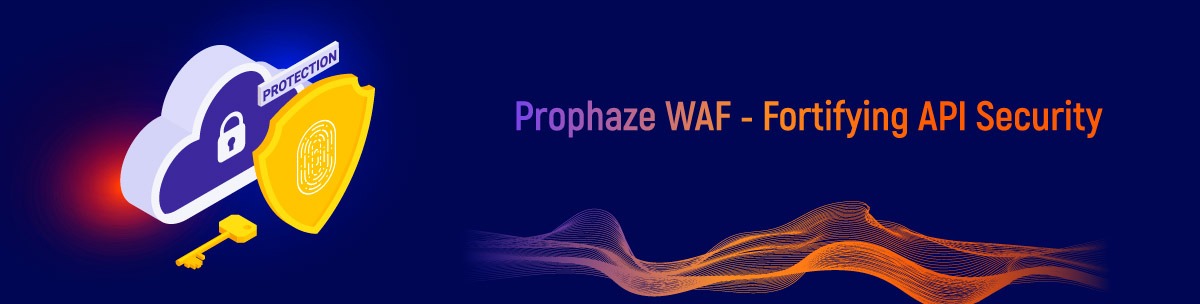 Prophaze WAF - Fortifying API Security