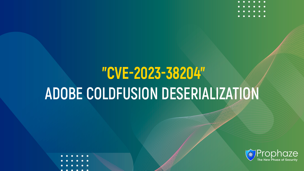 CVE-2023-38204 : Adobe ColdFusion Deserialization