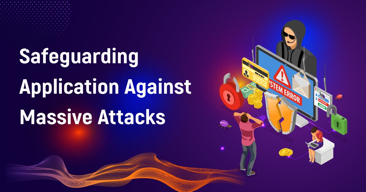 Safeguarding Application Against Massive Attacks
