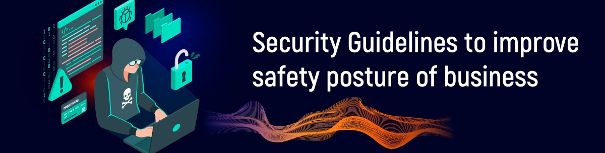 Security Guidelines to improve safety posture of business