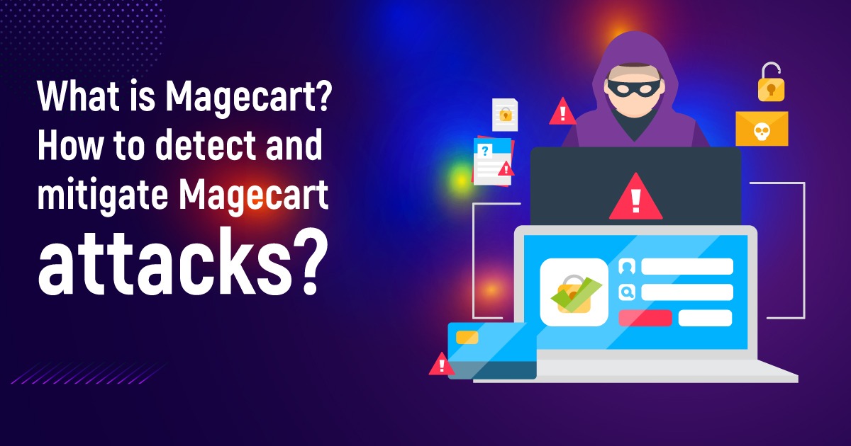 What Is Magecart? How To Detect And Mitigate Magecart Attacks?