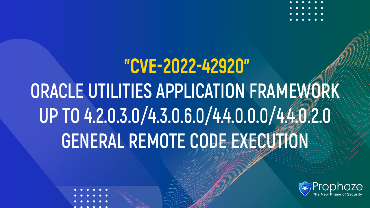 CVE-2022-42920 : ORACLE UTILITIES APPLICATION FRAMEWORK UP TO 4.2.0.3.0/4.3.0.6.0/4.4.0.0.0/4.4.0.2.0 GENERAL REMOTE CODE EXECUTION
